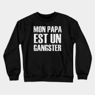 Mon Papa Est Un Gangster Crewneck Sweatshirt